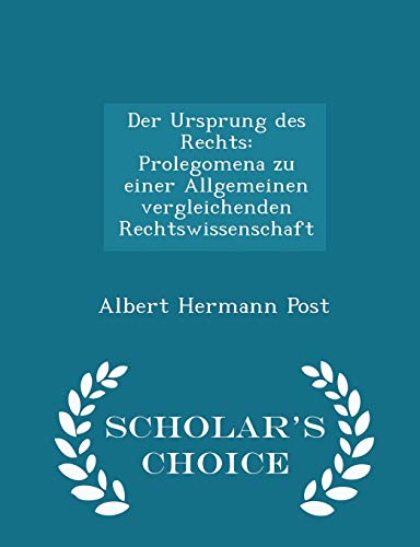 Der Ursprung Des Rechts: Prolegomena Zu Einer Allgemeinen Vergleichenden Rechtswissenschaft ...