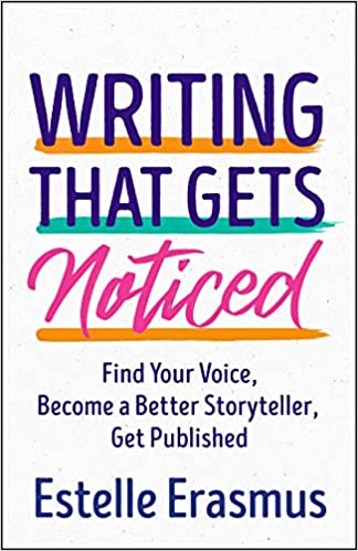 Writing That Gets Noticed: Find Your Voice, Become a Better Storyteller, Get Published