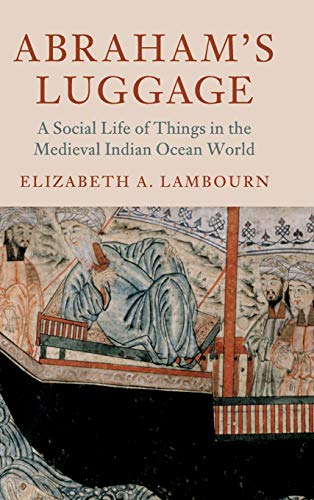 Abraham's Luggage: A Social Life of Things in the Medieval Indian Ocean World