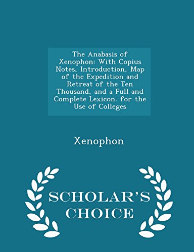 The Anabasis of Xenophon: With Copius Notes, Introduction, Map of the ...