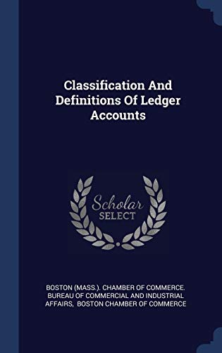 Classification And Definitions Of Ledger Accounts by Boston (Mass ...