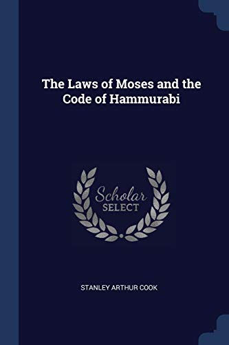 The Laws of Moses and the Code of Hammurabi by Stanley Arthur Cook ...