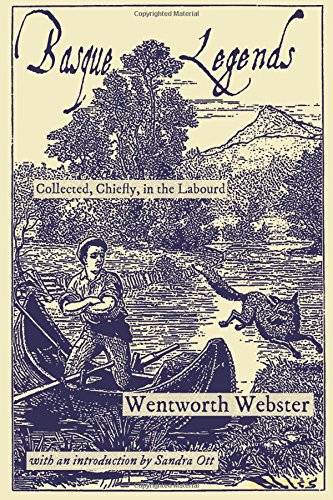 Basque Legends: Collected, Chiefly, in the Labourd by Wentworth Webster ...