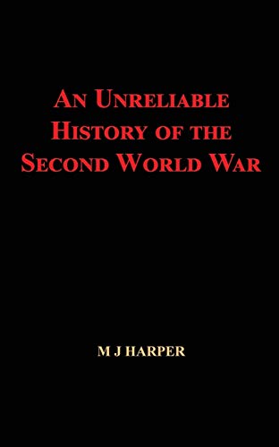 An Unreliable History of the Second World War by M.J. Harper | Goodreads