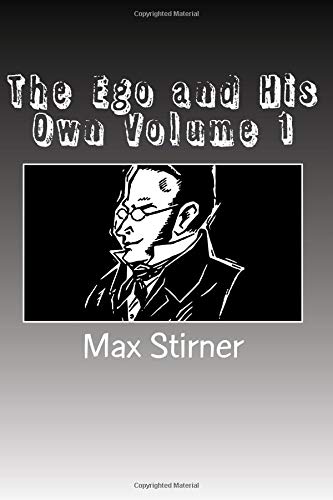 The Ego and His Own Volume 1 by Max Stirner | Goodreads