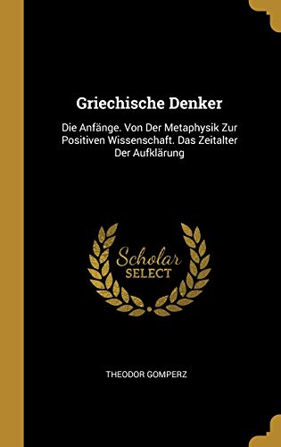 Griechische Denker Die Anf Nge Von Der Metaphysik Zur Positiven 