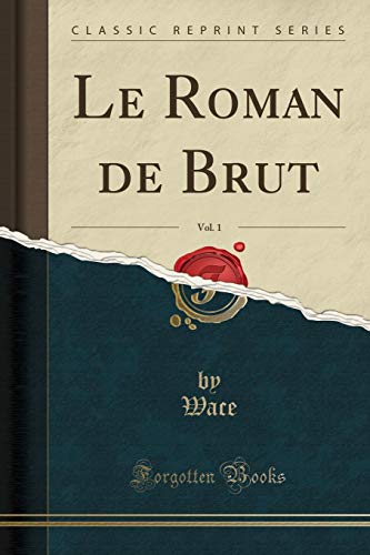 Le Roman De Brut Vol 1 Classic Reprint By Wace Goodreads