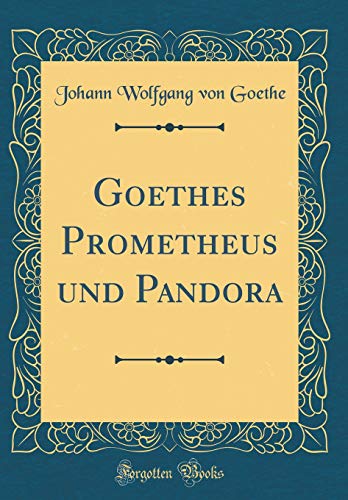 Prometheus Von Johann Wolfgang Von Goethe Goethes Prometheus und Pandora by Johann Wolfgang von Goethe | Goodreads