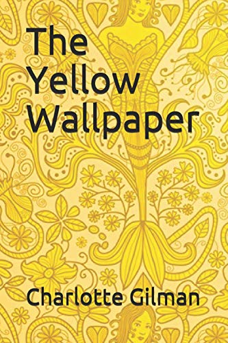The Yellow Wallpaper by Charlotte Perkins Gilman | Goodreads