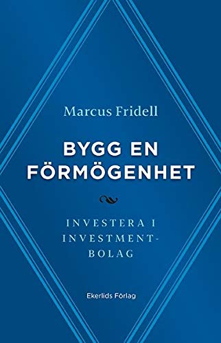 Bygg en förmögenhet : investera i investmentbolag