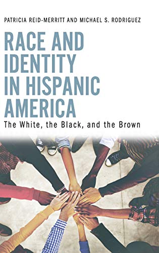 Race and Identity in Hispanic America: The White, the Black, and the ...