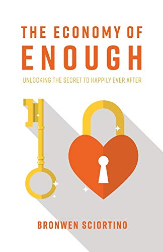 The Economy of Enough: Unlocking the Secret to Happily Ever After