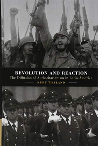 Revolution and Reaction: The Diffusion of Authoritarianism in Latin America by Kurt Weyland ...