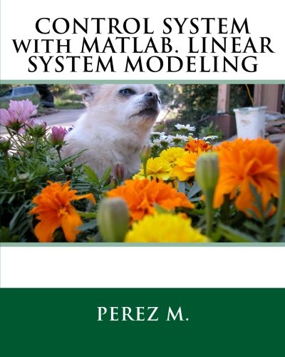 Control System with Matlab. Linear System Modeling by Perez M | Goodreads