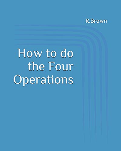 Four Operations Booklet.pdf How to do the Four Operations by R. Brown | Goodreads