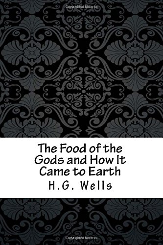 The Food of the Gods and How It Came to Earth by H.G. Wells | Goodreads