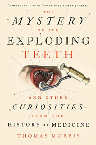 The Mystery of the Exploding Teeth and Other Curiosities from the History of Medicine