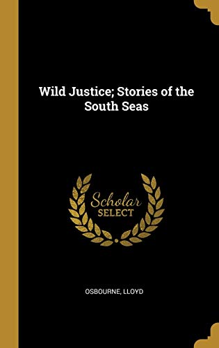 Wild Justice; Stories of the South Seas by Lloyd Osbourne | Goodreads