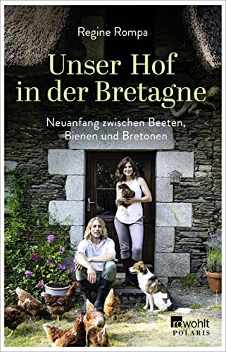 Unser Hof in der Bretagne: Neuanfang zwischen Beeten, Bienen und Bretonen