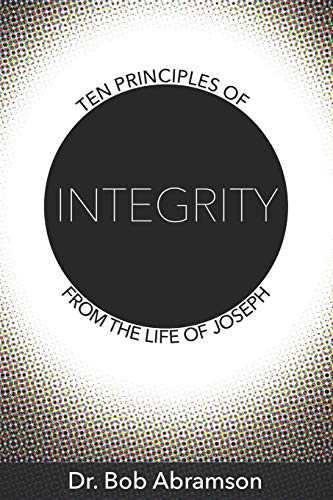Ten Principles of Integrity from the Life of Joseph by Bob Abramson ...