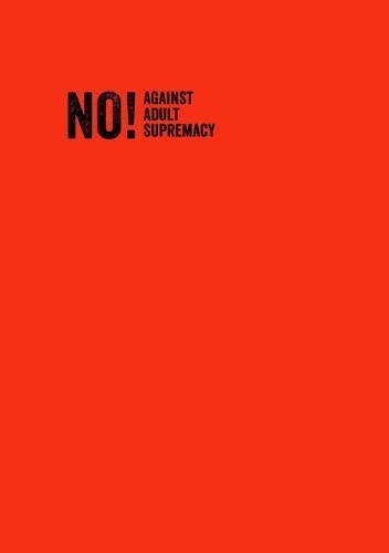 No! Against Adult Supremacy Anthology