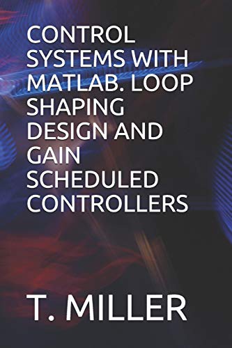 Control Systems with Matlab. Loop Shaping Design and Gain Scheduled ...