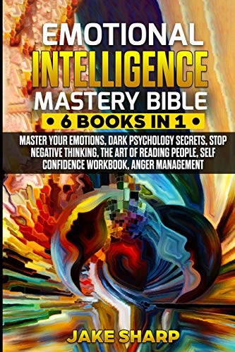 Emotional Intelligence Mastery Bible: 6 Books in 1 Bundle - Master your ...