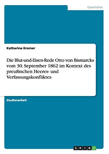 Blut Und Eisen Rede Bismarck Die Blut-und-Eisen-Rede Otto von Bismarcks vom 30. September 1862 im