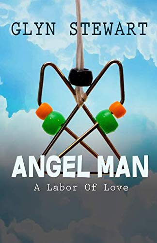 Angel Man: A Labor of Love by Glyn Stewart | Goodreads