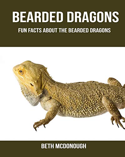 Bearded dragons: Fun Facts About the Bearded dragons by Beth McDonough