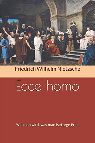 Nietzsche Wie Man Wird Was Man Ist Ecce homo, Wie man wird, was man ist: Large Print by Friedrich