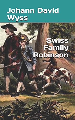 Swiss Family Robinson by Johann David Wyss | Goodreads