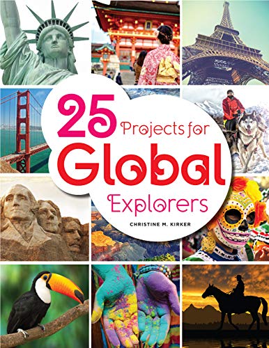 25 Projects for Global Explorers by Christine Kirker | Goodreads