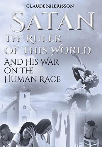 Satan: The Ruler of This World and His War on the Human Race by Claude ...