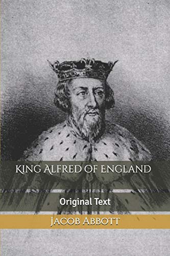 Original Alfred King Alfred of England: Original Text by Jacob Abbott | Goodreads