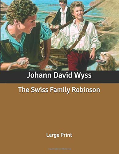 The Swiss Family Robinson: Large Print by Johann David Wyss | Goodreads