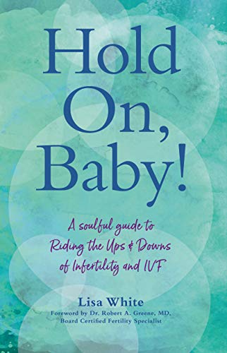 Hold On, Baby!: A Soulful Guide to Riding the Ups and Downs of Infertility and IVF
