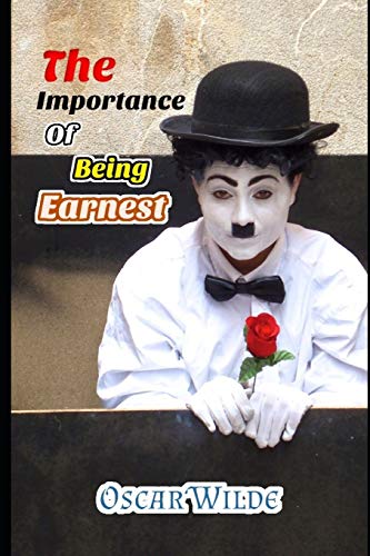 The Importance of Being Earnest (A Comedy For Serious People) by Oscar ...