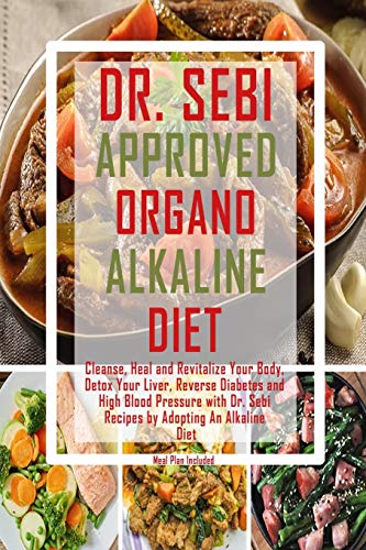 Dr. Sebi Approved Organo Alkaline Diet: Cleanse, Heal and Revitalize ...
