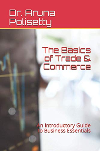 The Basics of Trade & Commerce: An Introductory Guide to Business ...