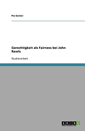 John Rawls Gerechtigkeit Als Fairness Gerechtigkeit als Fairness bei John Rawls by Pia Geisler | Goodreads