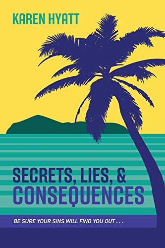 Secrets, Lies, and Consequences by Karen Hyatt | Goodreads