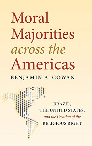 Moral Majorities across the Americas: Brazil, the United States, and the Creation of the Religious Right