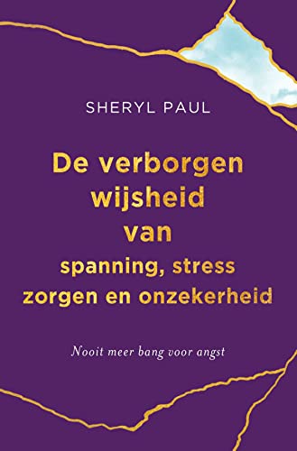 De verborgen wijsheid van spanning, stress, zorgen en onzekerheid. Nooit meer bang voor angst