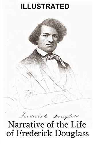 Narrative of the Life of Frederick Douglass ILLUSTRATED by Frederick ...