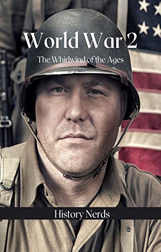 World War 2: The Whirlwind of the Ages