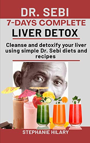 Dr. Sebi 7-Days complete Liver Detox: Cleanse And Detoxify Your Liver