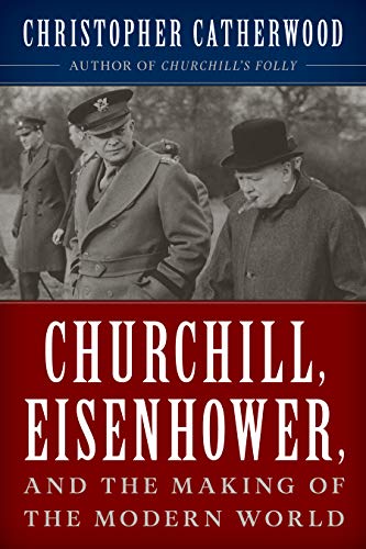 Churchill, Eisenhower, and the Making of the Modern World book cover