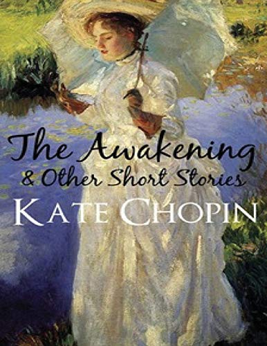 The Awakening: And Selected Short Stories (Annotated) by Kate Chopin ...