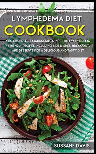 Lymphedema Diet: MEGA BUNDLE - 3 Manuscripts in 1 - 120+ Lymphedema - friendly recipes including ...